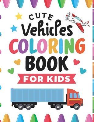 Book cover for Cute Vehicles Coloring Book For Kids