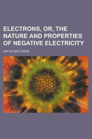 Cover of Electrons, Or, the Nature and Properties of Negative Electricity