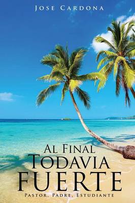 Book cover for Al Final Todavia Fuerte