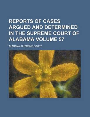 Book cover for Reports of Cases Argued and Determined in the Supreme Court of Alabama Volume 57