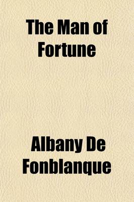 Book cover for The Man of Fortune; A Story of the Present Day