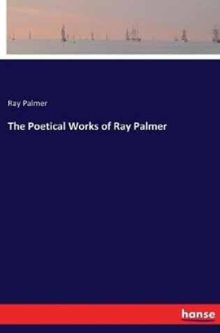 Cover of The Poetical Works of Ray Palmer