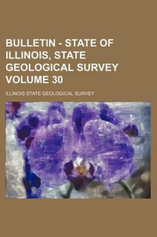 Cover of Bulletin - State of Illinois, State Geological Survey Volume 30