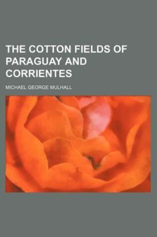 Cover of The Cotton Fields of Paraguay and Corrientes