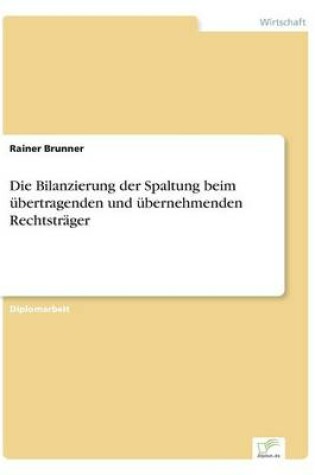 Cover of Die Bilanzierung der Spaltung beim übertragenden und übernehmenden Rechtsträger