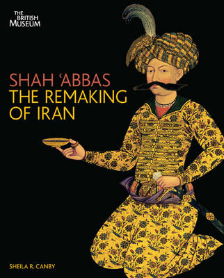 Book cover for Shah 'Abbas:The Remaking of Iran