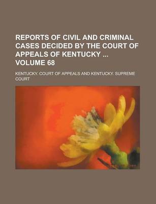 Book cover for Reports of Civil and Criminal Cases Decided by the Court of Appeals of Kentucky Volume 68