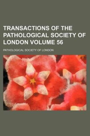 Cover of Transactions of the Pathological Society of London Volume 56