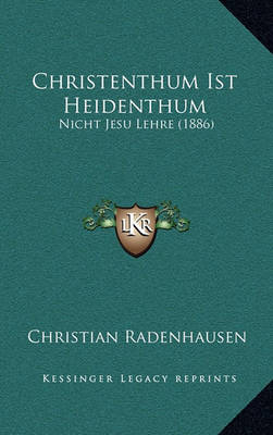 Book cover for Christenthum Ist Heidenthum