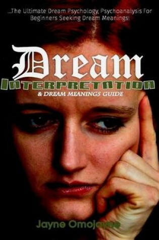 Cover of Dream Interpretation and Dream Meanings Guide:The Ultimate Dream Psychology Psychoanalysis for Beginners Seeking Dream Meanings!