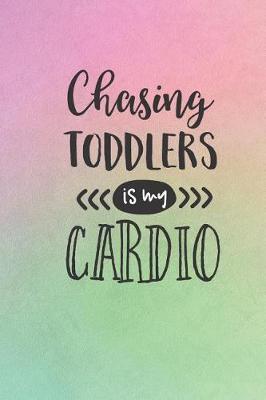 Cover of Chasing Toddlers Is My Cardio