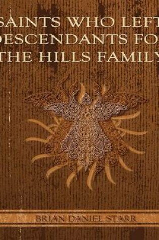 Cover of Saints Who Left Descendents for the Hills Family