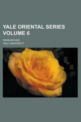 Cover of Yale Oriental Series; Researches Volume 6