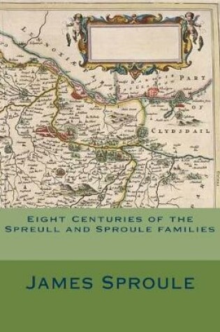 Cover of Eight Centuries of the Spreull and Sproule families