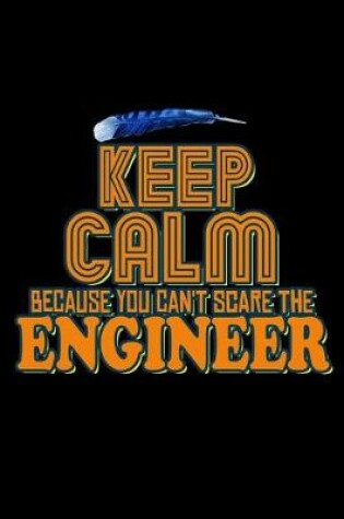 Cover of Keep calm because you can't scare the engineer