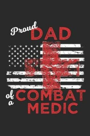 Cover of Proud Dad of a Combat Medic Distressed Flag Notebook