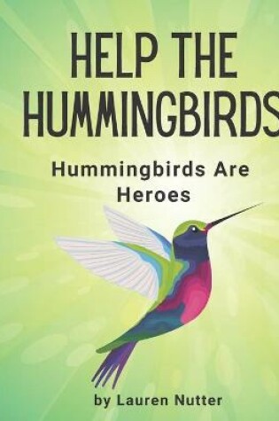 Cover of Help the Hummingbirds - Hummingbirds are Heroes