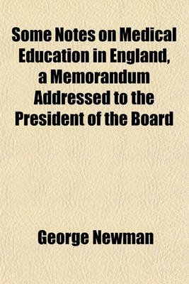 Book cover for Some Notes on Medical Education in England, a Memorandum Addressed to the President of the Board