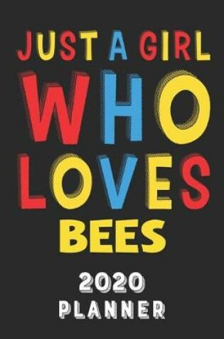 Cover of Just A Girl Who Loves Bees 2020 Planner