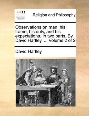 Book cover for Observations on Man, His Frame, His Duty, and His Expectations. in Two Parts. by David Hartley, ... Volume 2 of 2