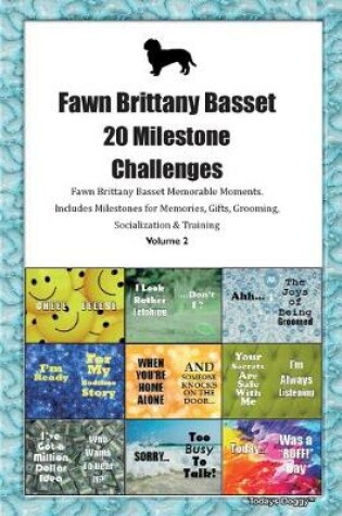 Cover of Fawn Brittany Basset 20 Milestone Challenges Fawn Brittany Basset Memorable Moments.Includes Milestones for Memories, Gifts, Grooming, Socialization & Training Volume 2