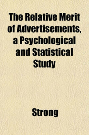 Cover of The Relative Merit of Advertisements, a Psychological and Statistical Study