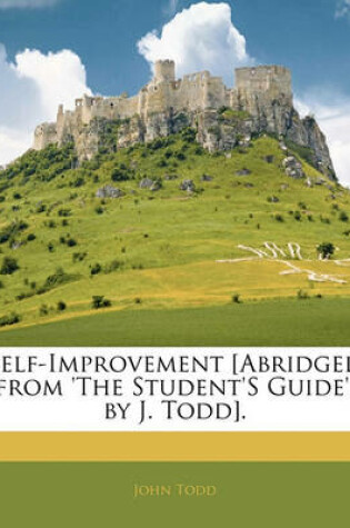 Cover of Self-Improvement [Abridged from 'The Student's Guide', by J. Todd].