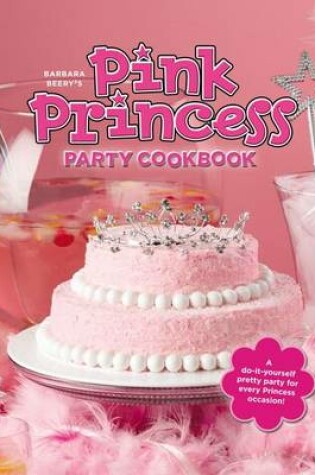 Cover of Barbara Beery's Pink Princess Party Cookbook