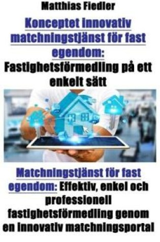Cover of Konceptet Innovativ Matchningstjänst För Fast Egendom: Fastighetsförmedling På Ett Enkelt Sätt: Matchningstjänst För Fast Egendom