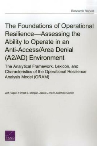Cover of The Foundations of Operational Resilienceassessing the Ability to Operate in an Anti-Access/Area Denial (A2/Ad) Environment