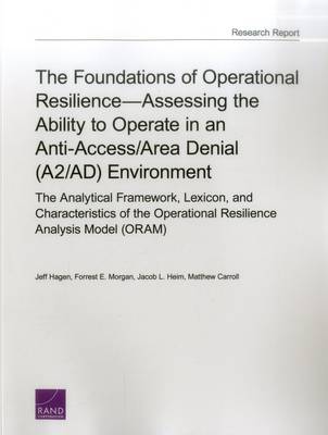 Book cover for The Foundations of Operational Resilienceassessing the Ability to Operate in an Anti-Access/Area Denial (A2/Ad) Environment