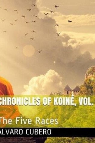 Cover of Chronicles of Koiné, Vol. I: The Five Races