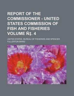 Book cover for Report of the Commissioner - United States Commission of Fish and Fisheries Volume N . 4