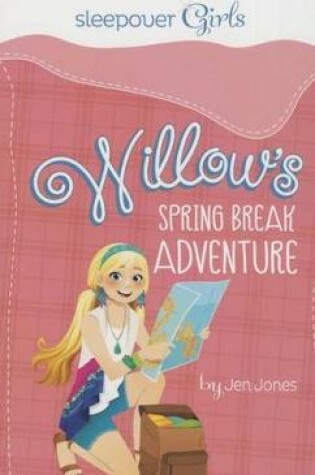 Cover of Sleepover Girls: Willow's Spring Break Adventure