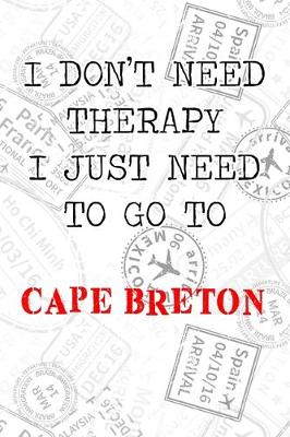Book cover for I Don't Need Therapy I Just Need To Go To Cape Breton