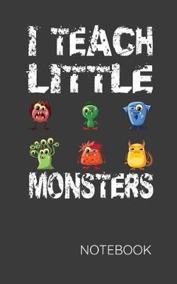 Book cover for I Teach Little Monsters Notebook