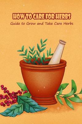 Book cover for How to Care for Herbs