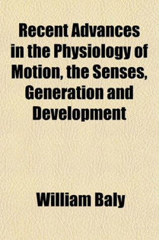 Cover of Recent Advances in the Physiology of Motion, the Senses, Generation and Development