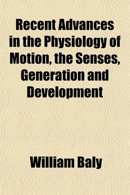 Book cover for Recent Advances in the Physiology of Motion, the Senses, Generation and Development