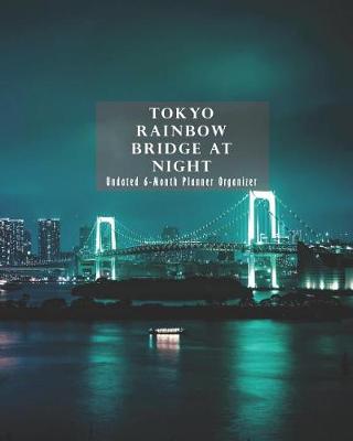 Book cover for Tokyo Rainbow Bridge at Night Undated 6-Month Planner Organizer