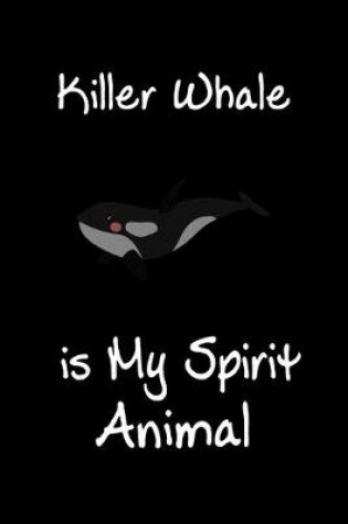 Cover of Killer Whale is My Spirit Animal