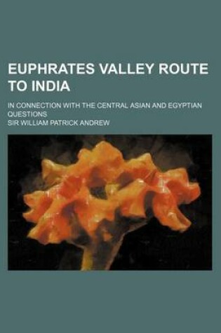 Cover of Euphrates Valley Route to India; In Connection with the Central Asian and Egyptian Questions