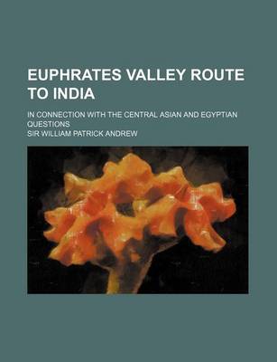 Book cover for Euphrates Valley Route to India; In Connection with the Central Asian and Egyptian Questions