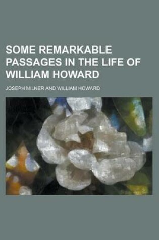 Cover of Some Remarkable Passages in the Life of William Howard