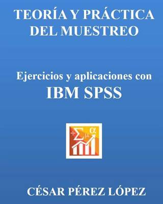 Book cover for Teoria Y Practica del Muestreo. Ejercicios Y Aplicaciones Con IBM SPSS