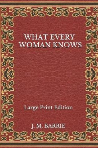 Cover of What Every Woman Knows - Large Print Edition