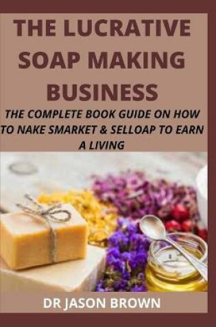 Cover of The Lucrative Soap Making Business