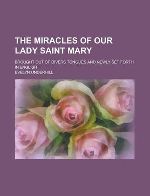 Book cover for The Miracles of Our Lady Saint Mary; Brought Out of Divers Tongues and Newly Set Forth in English
