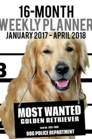 Cover of 2017-2018 Weekly Planner - Most Wanted Golden Retriever