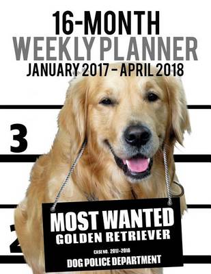 Cover of 2017-2018 Weekly Planner - Most Wanted Golden Retriever